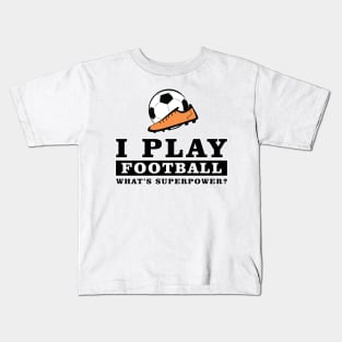 I Play Football / Soccer - What's Your Superpower Kids T-Shirt